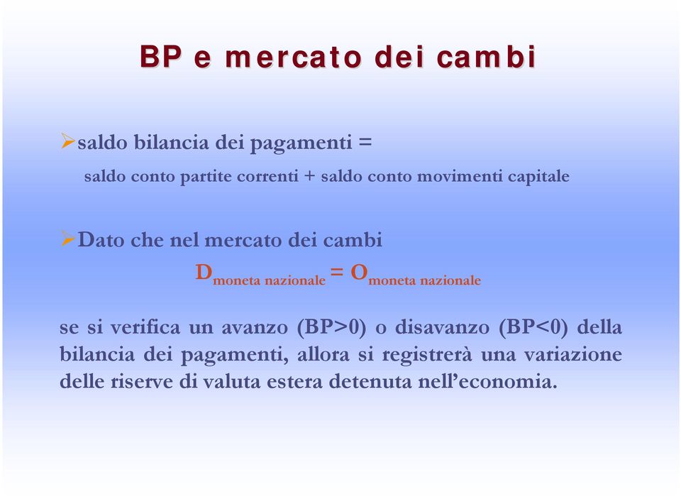 moneta nazionale se si verifica un avanzo (BP>0) o disavanzo (BP<0) della bilancia dei