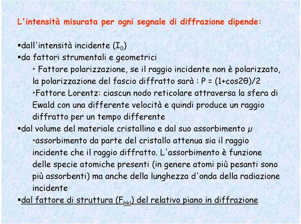 un tempo differente dal volume del materiale cristallino e dal suo assorbimento µ assorbimento da parte del cristallo attenua sia il raggio incidente che il raggio diffratto.