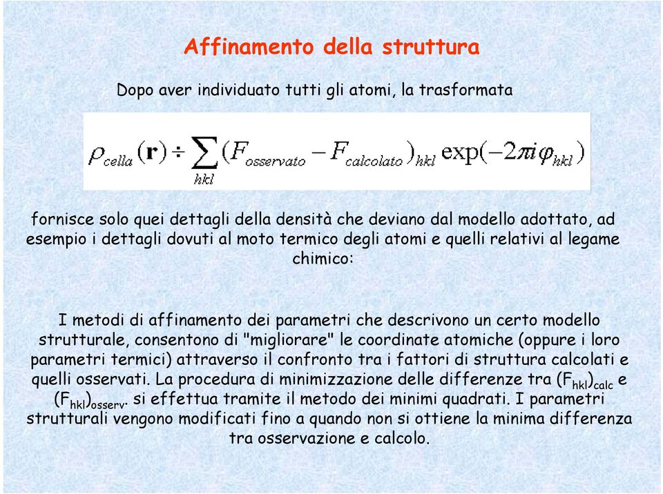 atomiche (oppure i loro parametri termici) attraverso il confronto tra i fattori di struttura calcolati e quelli osservati.