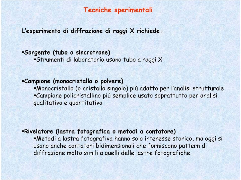 usato soprattutto per analisi qualitativa e quantitativa Rivelatore (lastra fotografica o metodi a contatore) Metodi a lastra fotografiva hanno solo