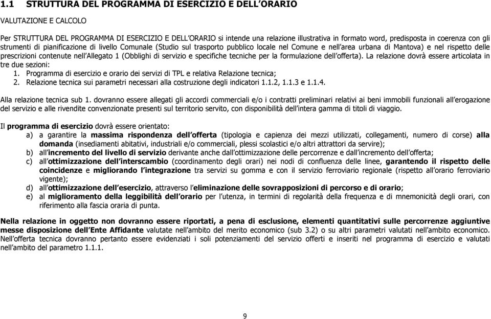 Allegato 1 (Obblighi di servizio e specifiche tecniche per la formulazione dell offerta). La relazione dovrà essere articolata in tre due sezioni: 1.