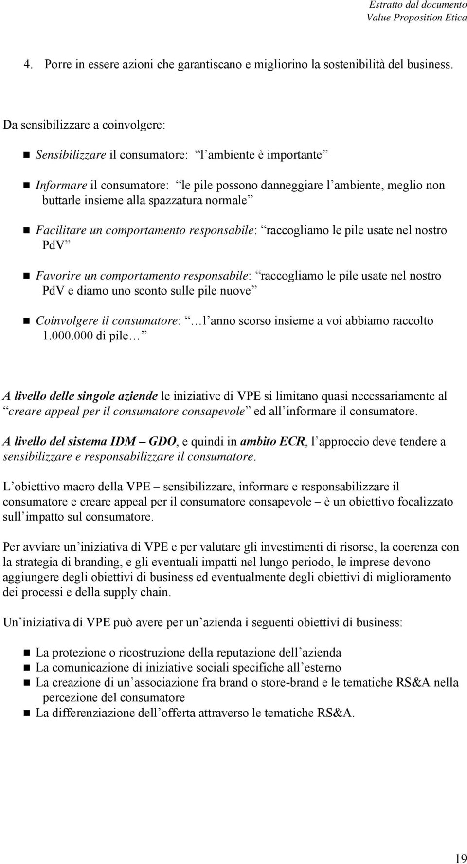 normale Facilitare un comportamento responsabile: raccogliamo le pile usate nel nostro PdV Favorire un comportamento responsabile: raccogliamo le pile usate nel nostro PdV e diamo uno sconto sulle