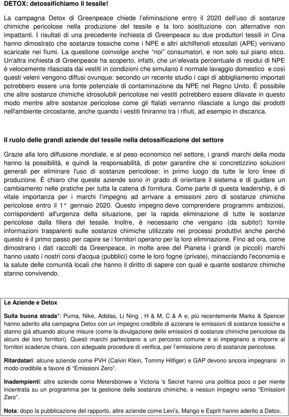 I risultati di una precedente inchiesta di Greenpeace su due produttori tessili in Cina hanno dimostrato che sostanze tossiche come i NPE e altri alchilfenoli etossilati (APE) venivano scaricate nei