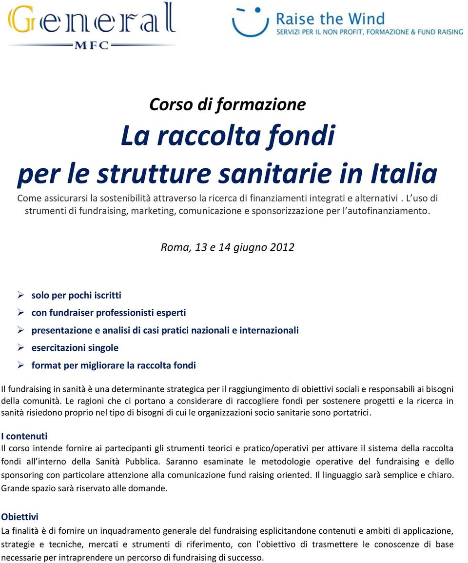 Roma, 13 e 14 giugno 2012 solo per pochi iscritti con fundraiser professionisti esperti presentazione e analisi di casi pratici nazionali e internazionali esercitazioni singole format per migliorare