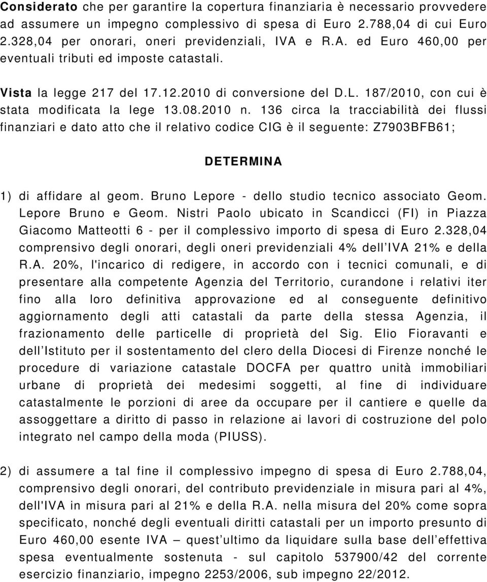 187/2010, con cui è stata modificata la lege 13.08.2010 n.