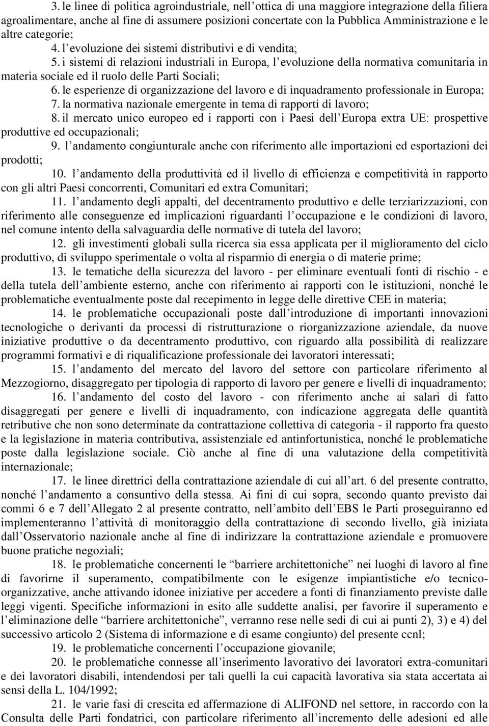 i sistemi di relazioni industriali in Europa, l evoluzione della normativa comunitaria in materia sociale ed il ruolo delle Parti Sociali; 6.