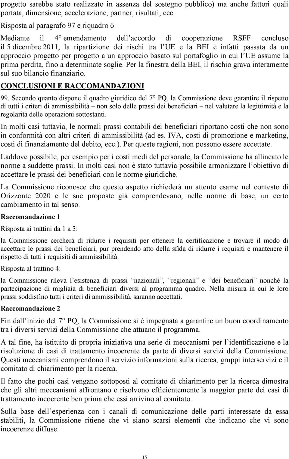 approccio progetto per progetto a un approccio basato sul portafoglio in cui l UE assume la prima perdita, fino a determinate soglie.