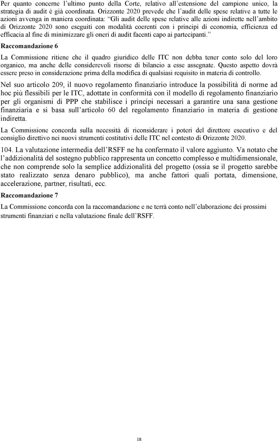 eseguiti con modalità coerenti con i principi di economia, efficienza ed efficacia al fine di minimizzare gli oneri di audit facenti capo ai partecipanti.