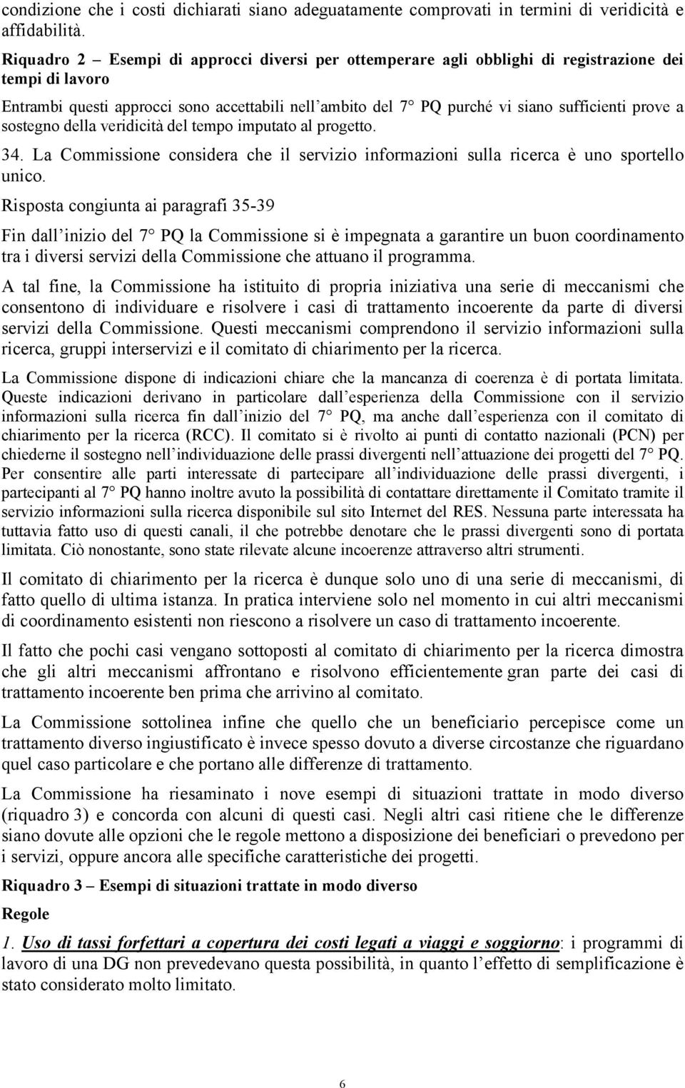 prove a sostegno della veridicità del tempo imputato al progetto. 34. La Commissione considera che il servizio informazioni sulla ricerca è uno sportello unico.