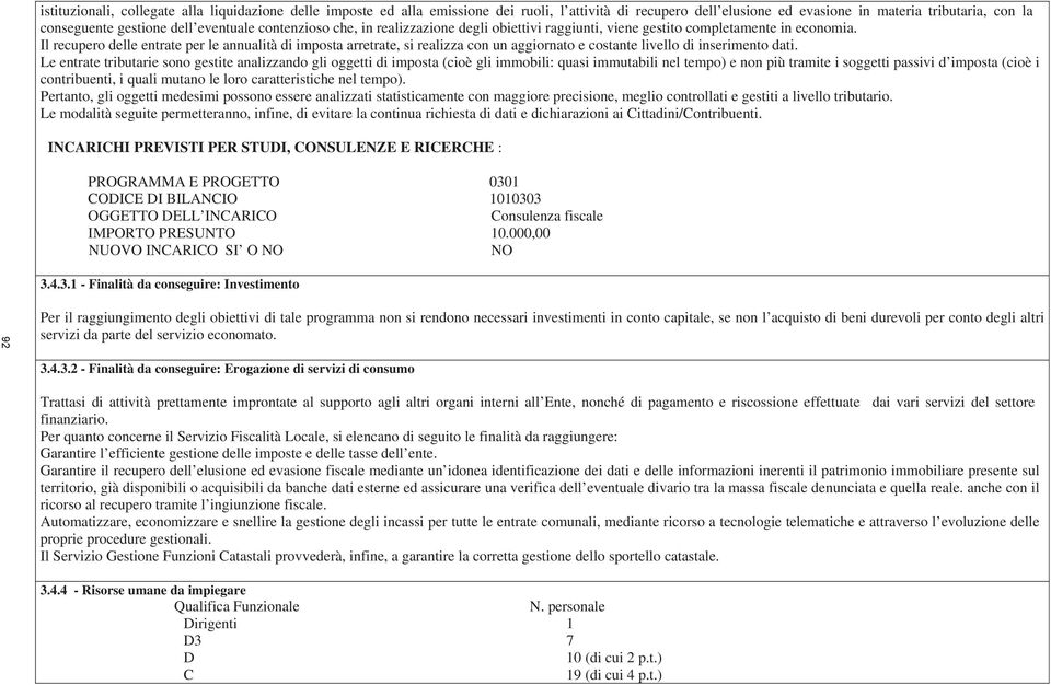 Il recupero delle entrate per le annualità di imposta arretrate, si realizza con un aggiornato e costante livello di inserimento dati.