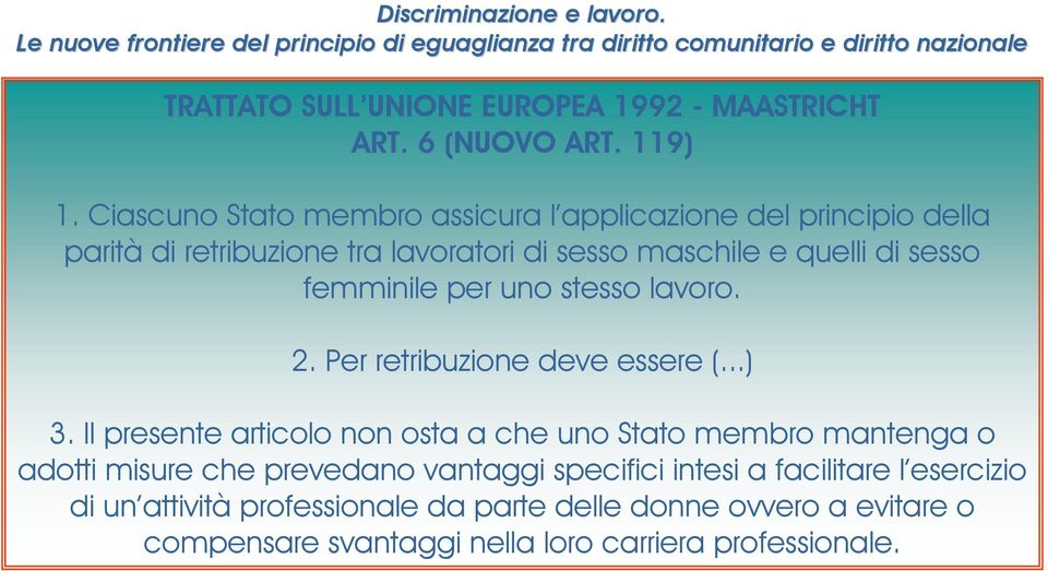 sesso femminile per uno stesso lavoro. 2. Per retribuzione deve essere (...) 3.