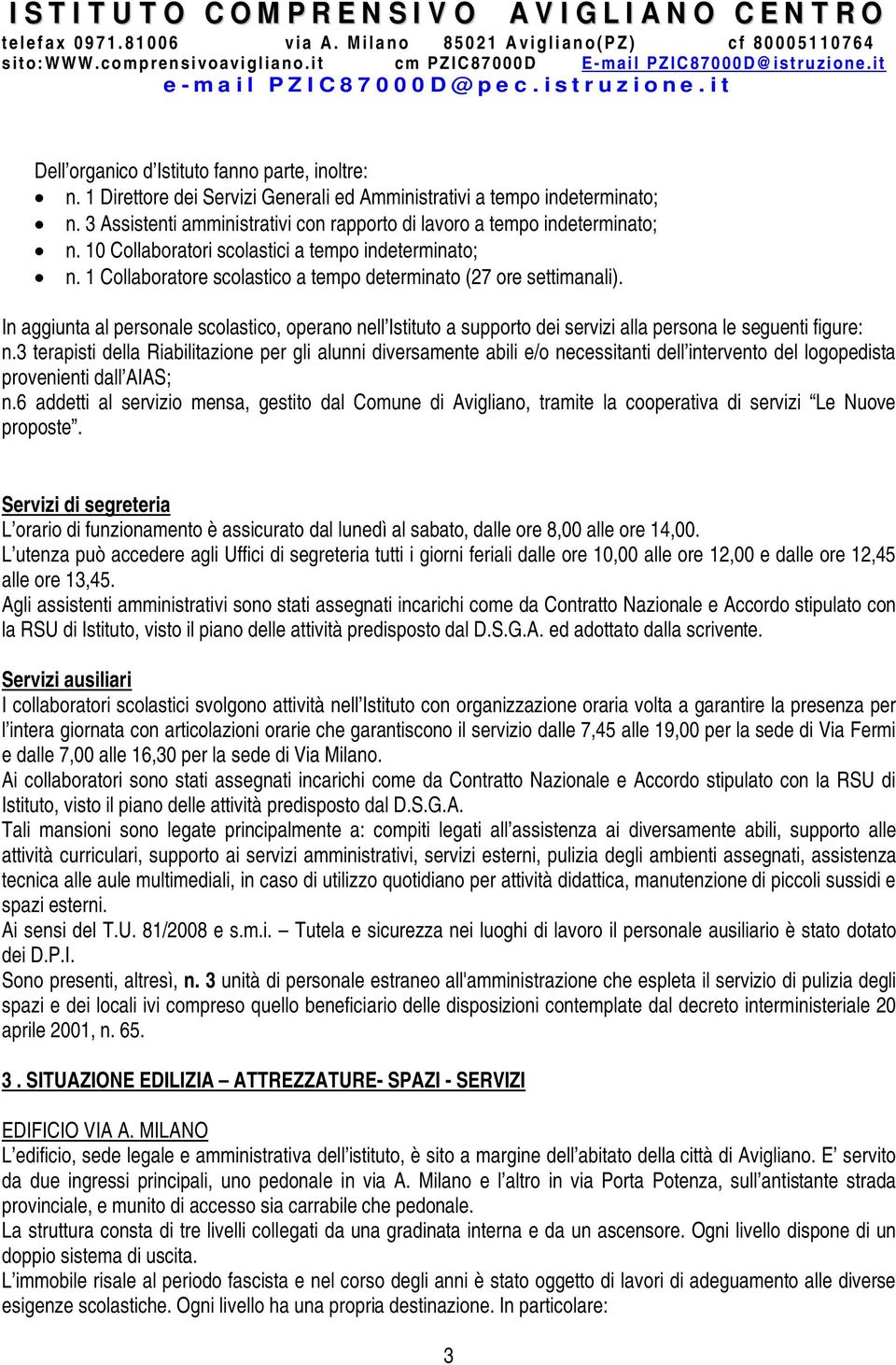 In aggiunta al personale scolastico, operano nell Istituto a supporto dei servizi alla persona le seguenti figure: n.