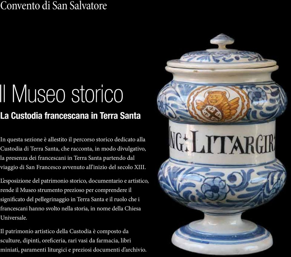 L esposizione del patrimonio storico, documentario e artistico, rende il Museo strumento prezioso per comprendere il significato del pellegrinaggio in Terra Santa e il ruolo che i