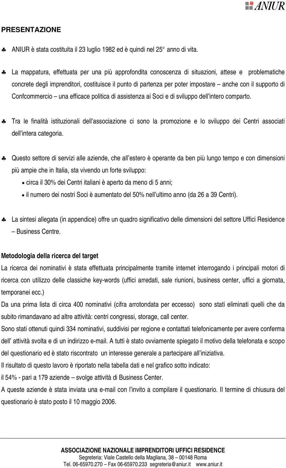 supporto di Confcommercio una efficace politica di assistenza ai Soci e di sviluppo dell intero comparto.