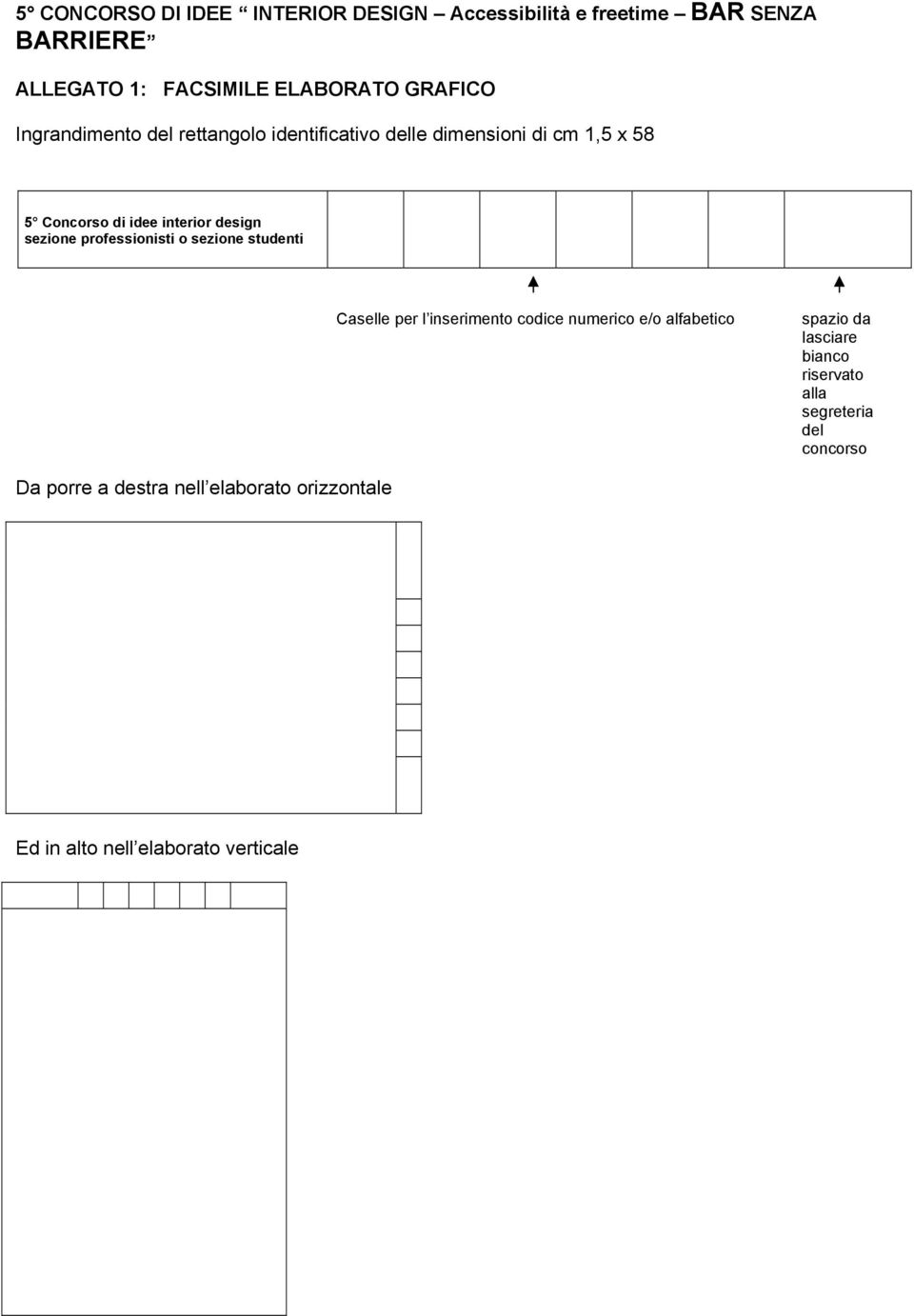 professionisti o sezione studenti Caselle per l inserimento codice numerico e/o alfabetico spazio da lasciare bianco