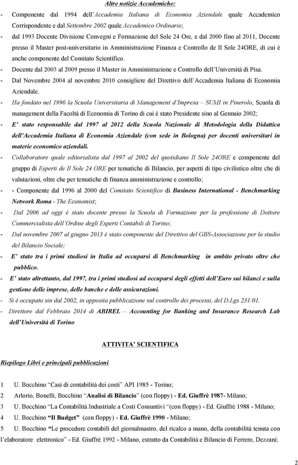 componente del Comitato Scientifico. - Docente dal 2003 al 2009 presso il Master in Amministrazione e Controllo dell Università di Pisa.