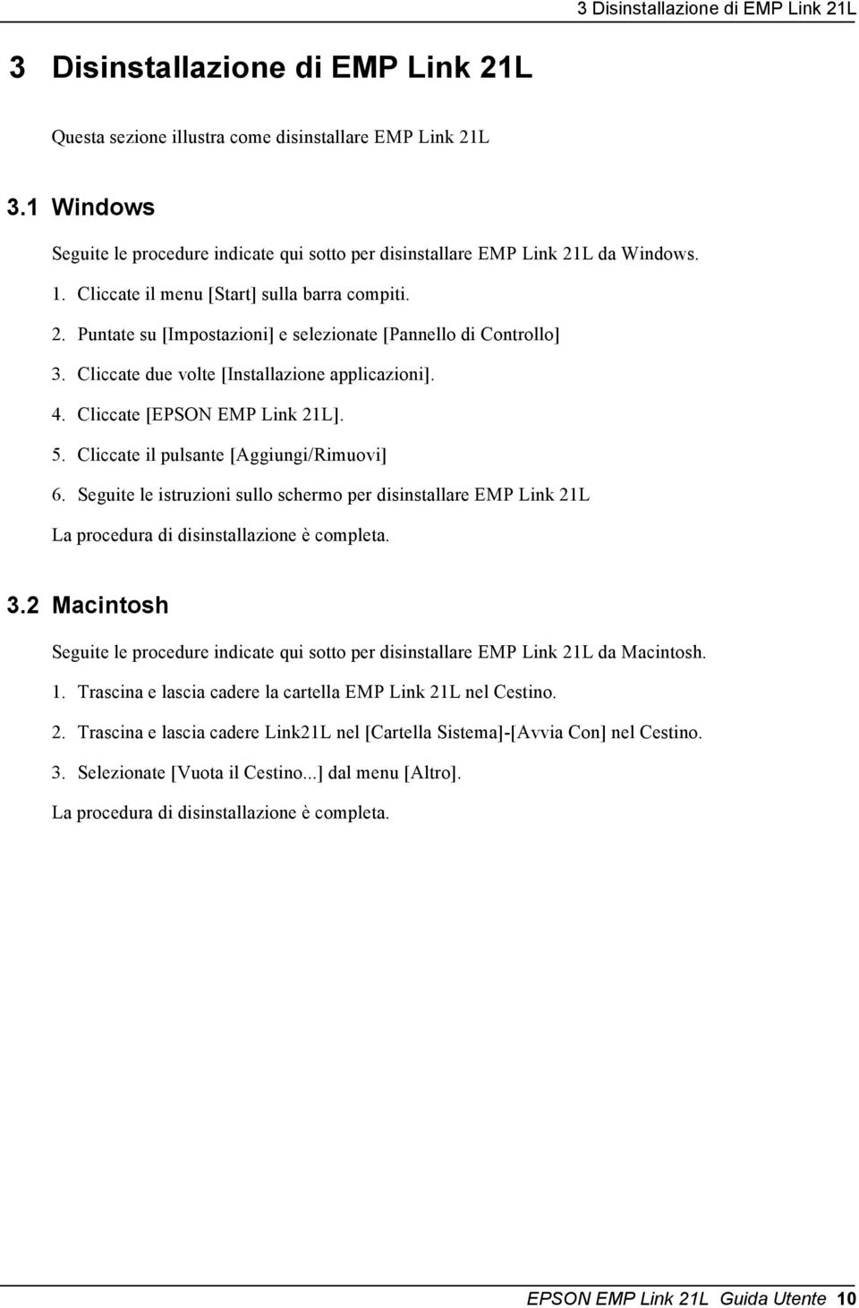 Cliccate due volte [Installazione applicazioni]. 4. Cliccate [EPSON EMP Link 21L]. 5. Cliccate il pulsante [Aggiungi/Rimuovi] 6.