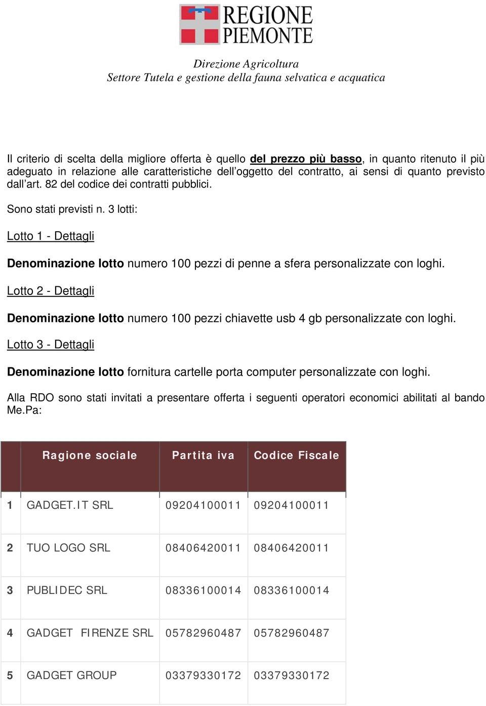 3 lotti: Lotto 1 - Dettagli Denominazione lotto numero 100 pezzi di penne a sfera personalizzate con loghi.