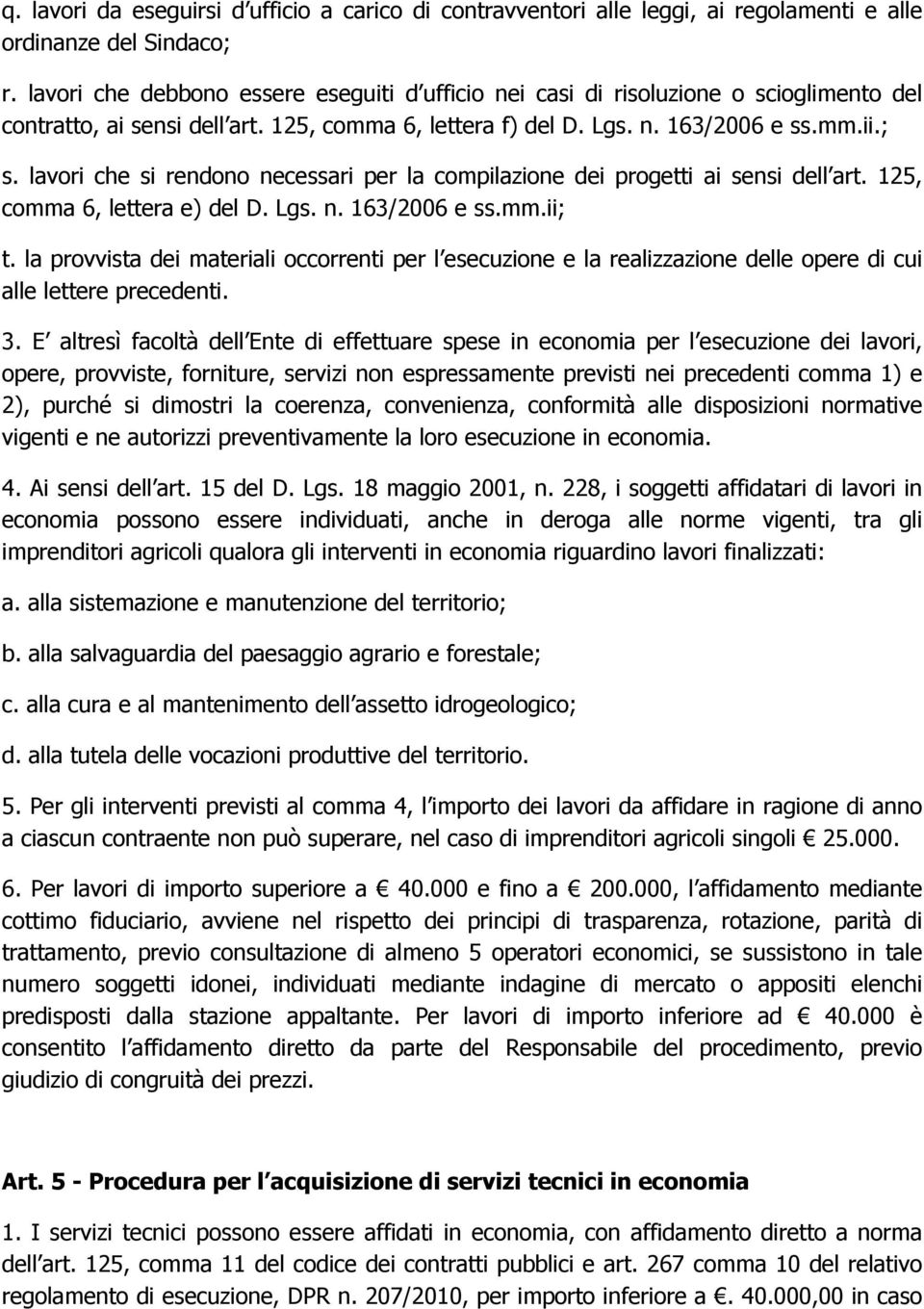 lavori che si rendono necessari per la compilazione dei progetti ai sensi dell art. 125, comma 6, lettera e) del D. Lgs. n. 163/2006 e ss.mm.ii; t.