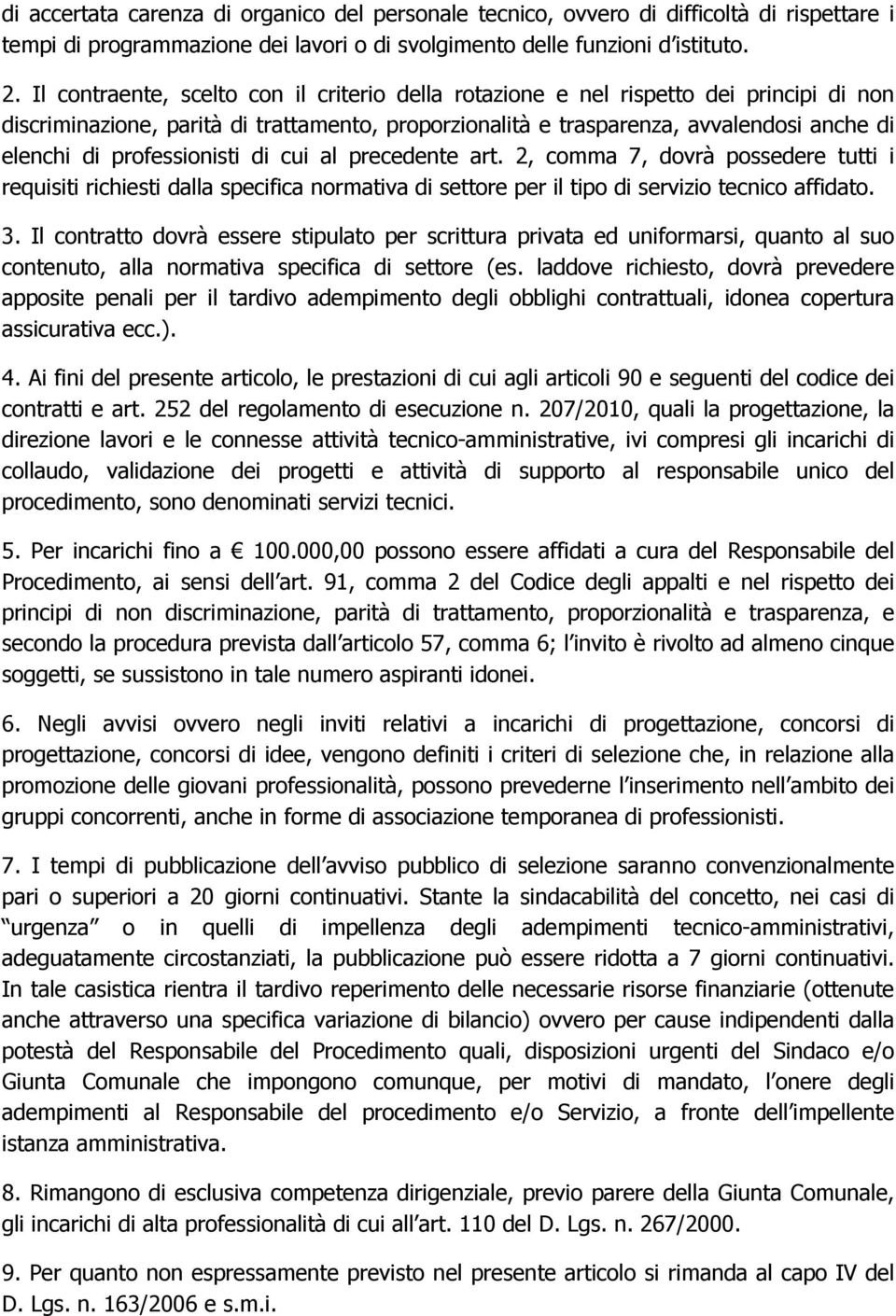 professionisti di cui al precedente art. 2, comma 7, dovrà possedere tutti i requisiti richiesti dalla specifica normativa di settore per il tipo di servizio tecnico affidato. 3.