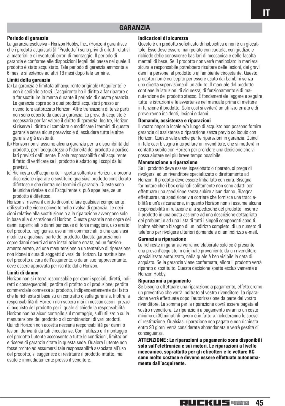 Il periodo di garanzia è conforme alle disposizioni legali del paese nel quale il prodotto è stato acquistato.