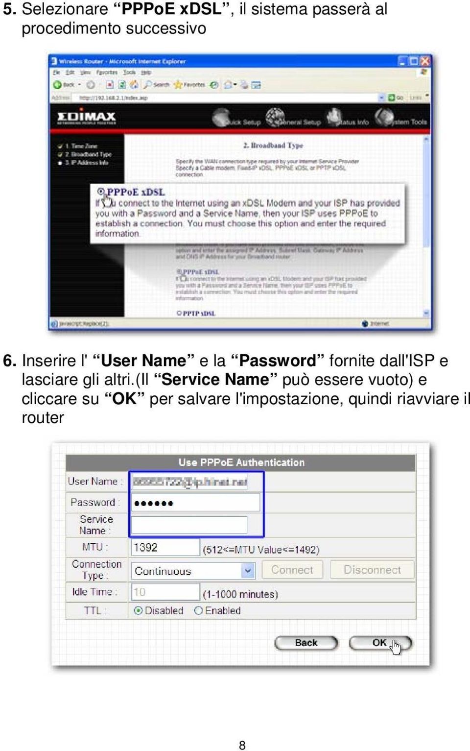 Inserire l' User Name e la Password fornite dall'isp e lasciare