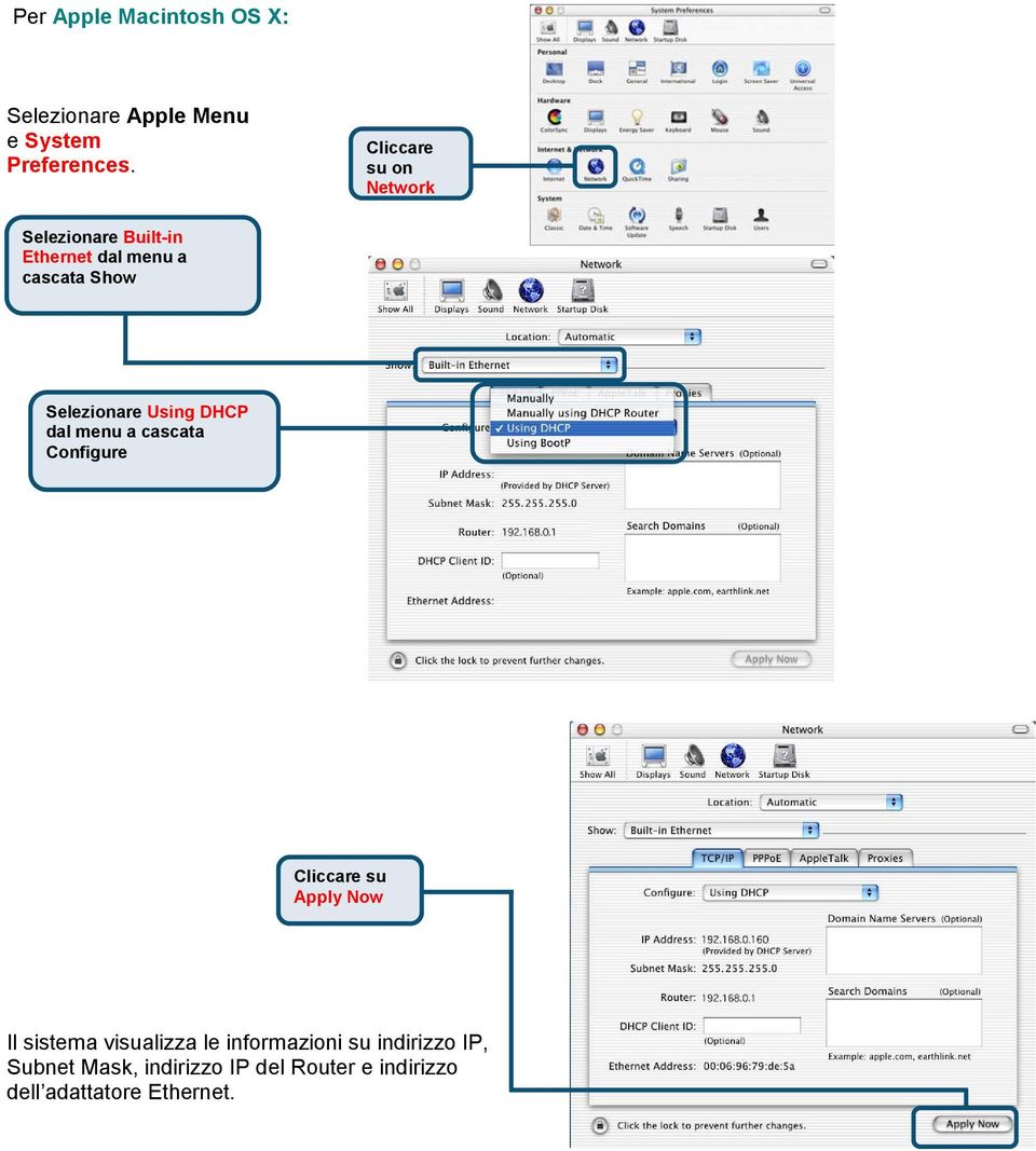 Selezionare Using DHCP dal menu a cascata Configure Apply Now Il sistema visualizza