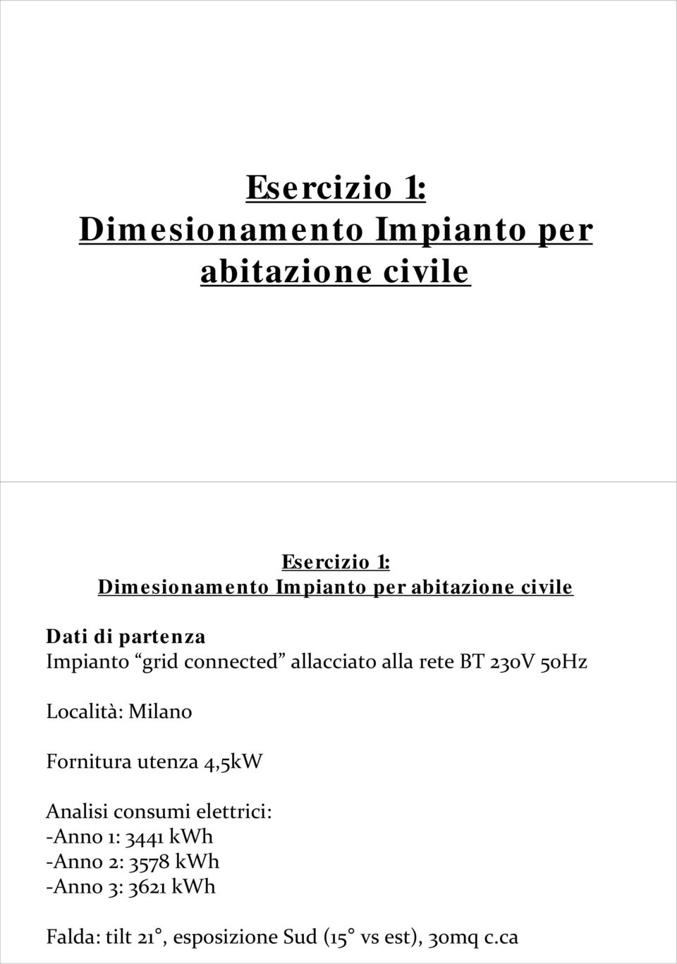 rete BT 230V 50Hz Località: Milano Fornitura utenza 4,5kW Analisi consumi elettrici: Anno