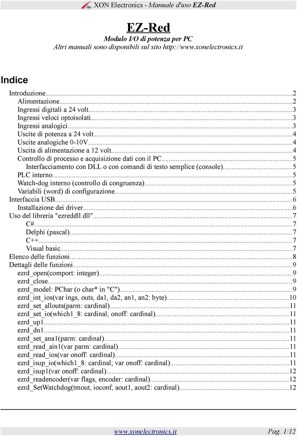 ..4 Controllo di processo e acquisizione dati con il PC...5 Interfacciamento con DLL o con comandi di testo semplice (console)...5 PLC interno...5 Watch-dog interno (controllo di congruenza).