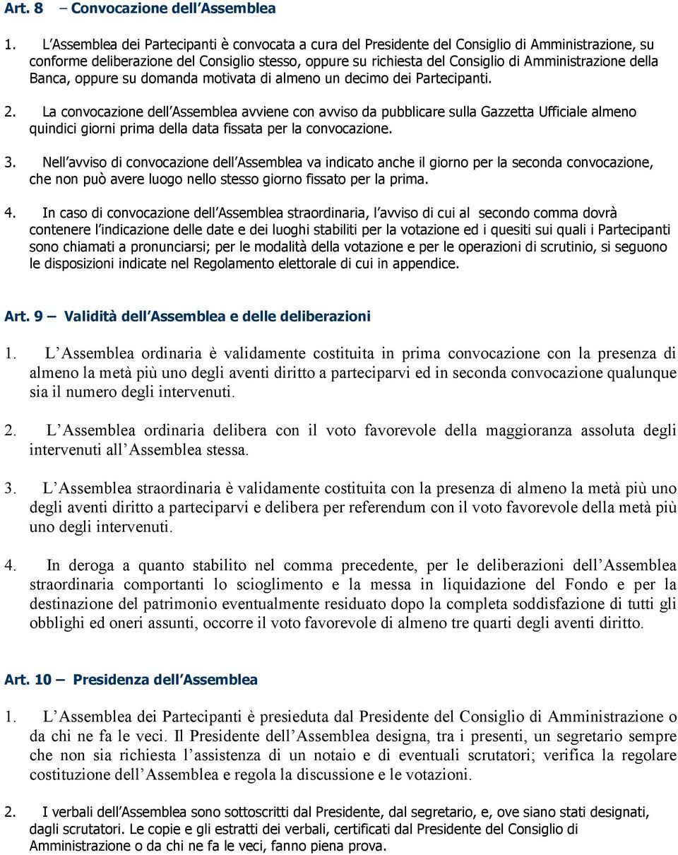 della Banca, oppure su domanda motivata di almeno un decimo dei Partecipanti. 2.