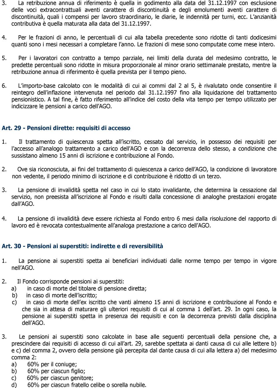 indennità per turni, ecc. L anzianità contributiva è quella maturata alla data del 31.12.1997. 4.