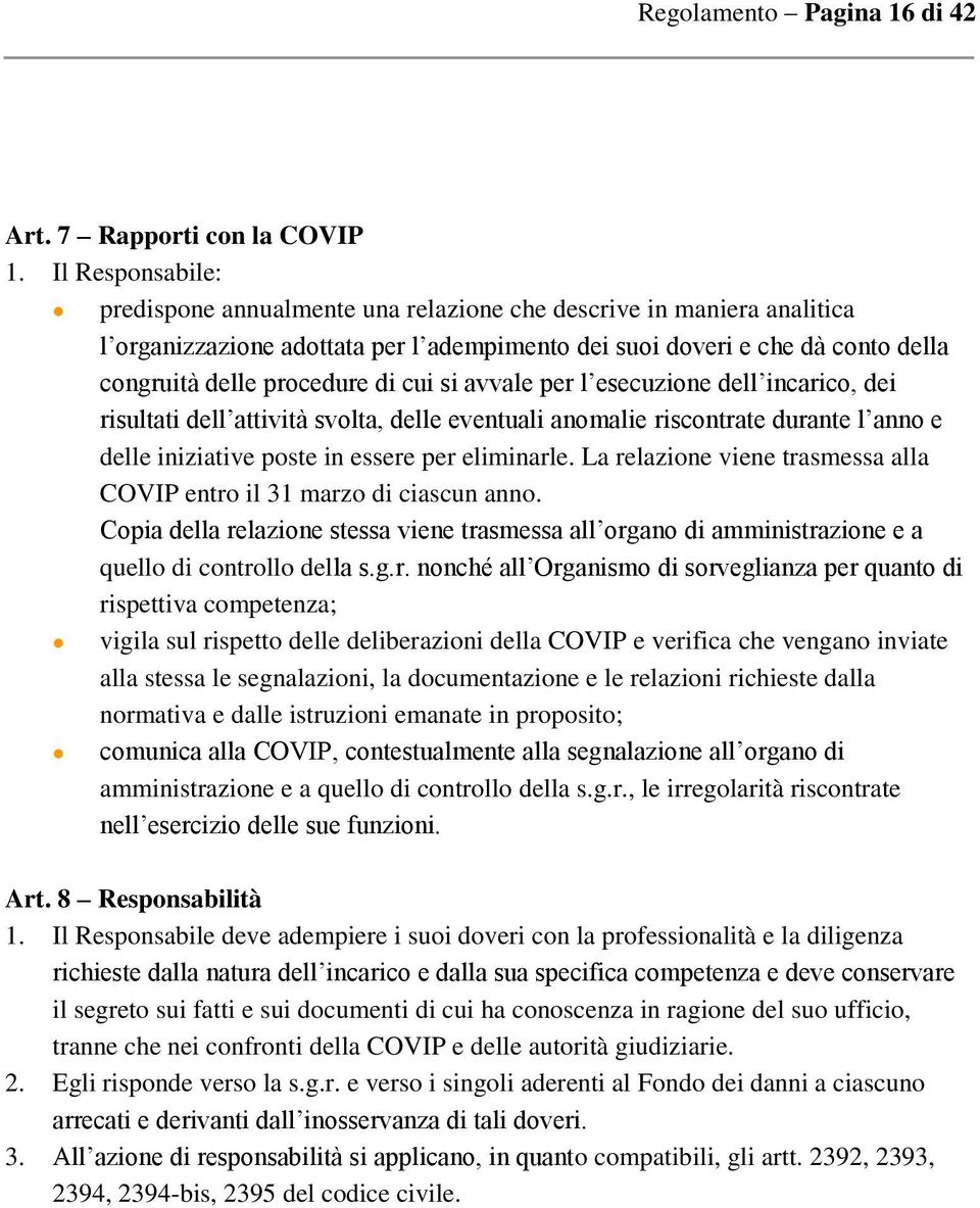 cui si avvale per l esecuzione dell incarico, dei risultati dell attività svolta, delle eventuali anomalie riscontrate durante l anno e delle iniziative poste in essere per eliminarle.