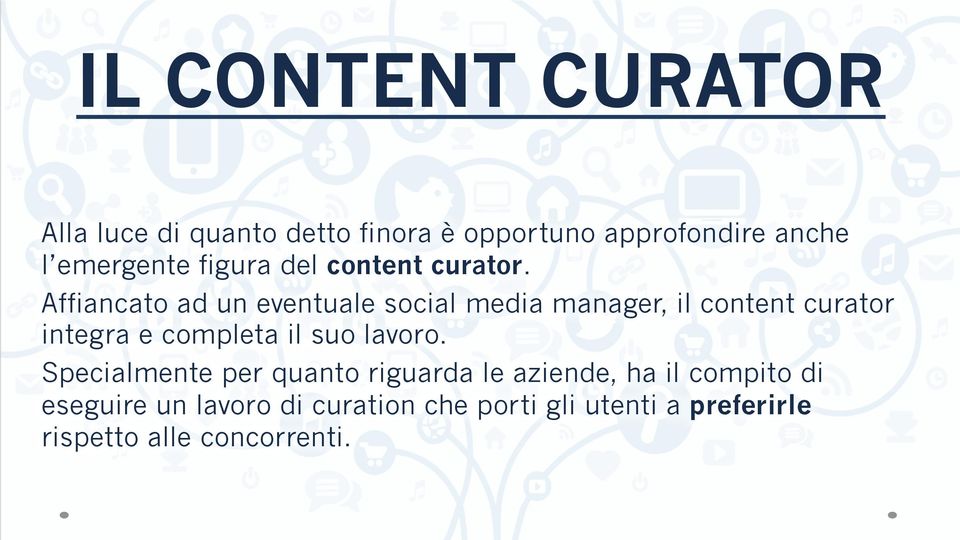 Affiancato ad un eventuale social media manager, il content curator integra e completa il suo