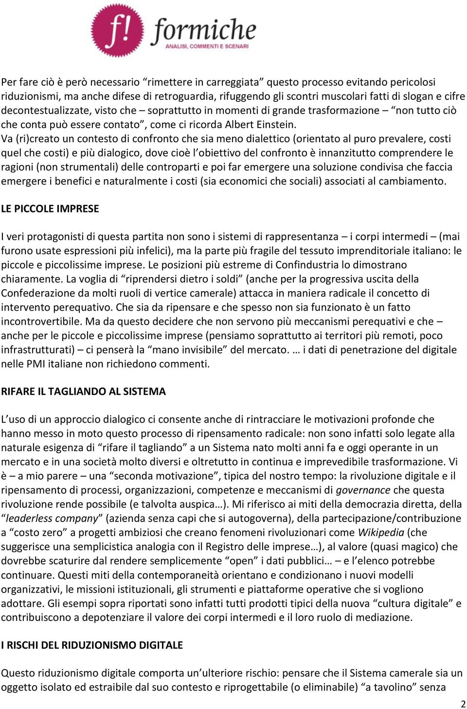 Va (ri)creato un contesto di confronto che sia meno dialettico (orientato al puro prevalere, costi quel che costi) e più dialogico, dove cioè l obiettivo del confronto è innanzitutto comprendere le