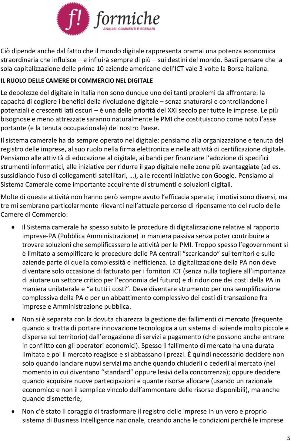 IL RUOLO DELLE CAMERE DI COMMERCIO NEL DIGITALE Le debolezze del digitale in Italia non sono dunque uno dei tanti problemi da affrontare: la capacità di cogliere i benefici della rivoluzione digitale