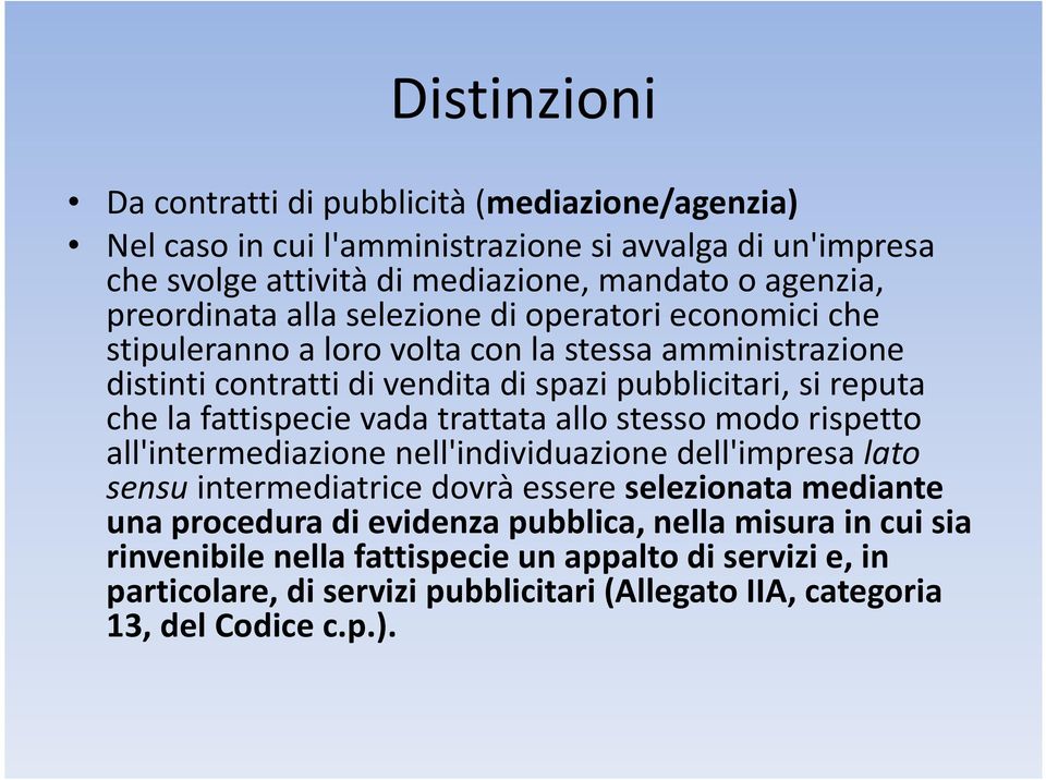 fattispecie vada trattata allo stesso modo rispetto all'intermediazione nell'individuazione dell'impresa lato sensuintermediatrice dovrà essere selezionata mediante una procedura