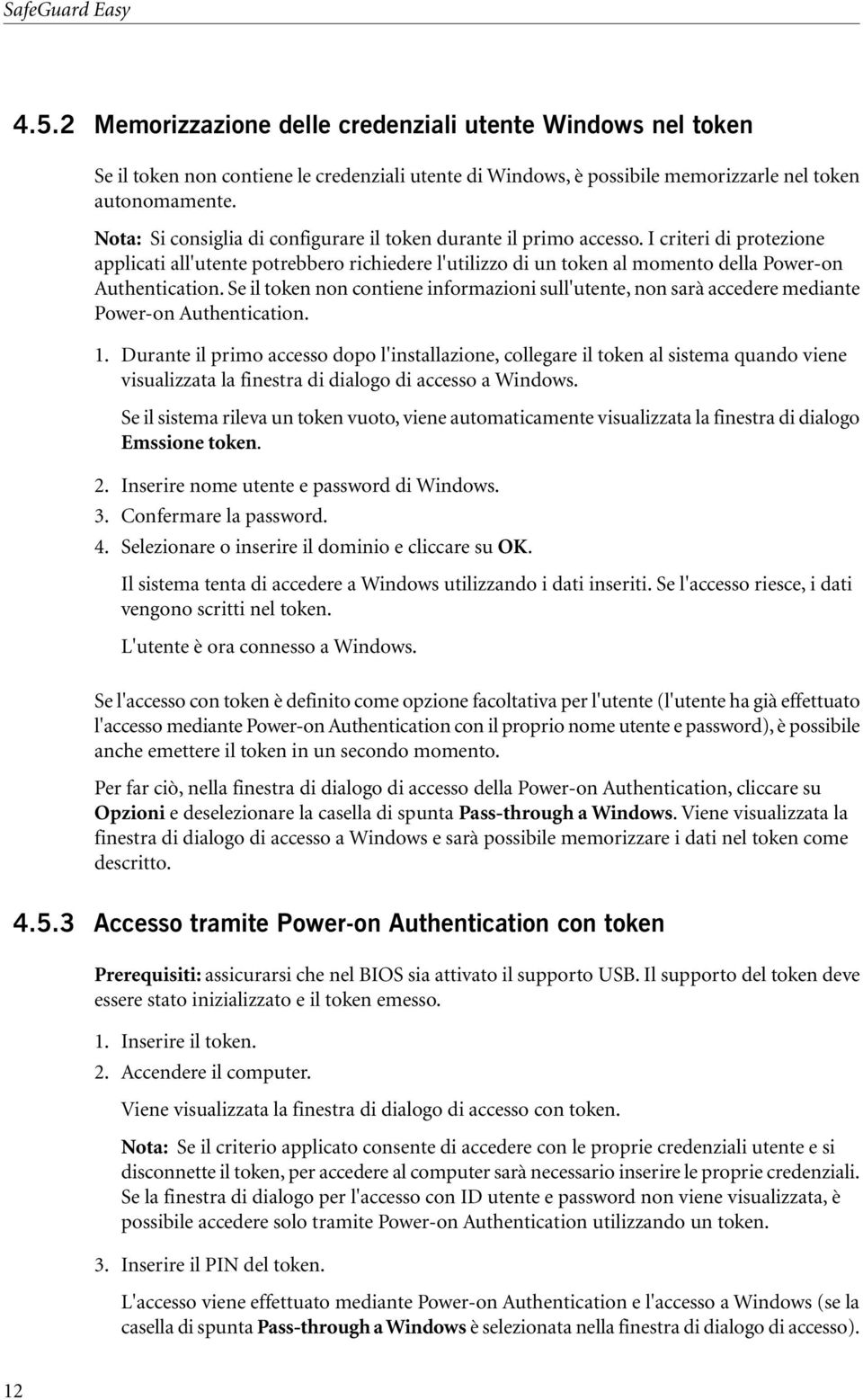 Se il token non contiene informazioni sull'utente, non sarà accedere mediante Power-on Authentication. 1.