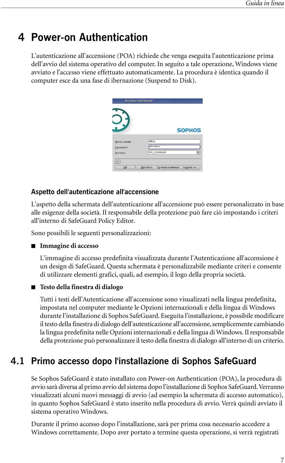 Aspetto dell'autenticazione all'accensione L'aspetto della schermata dell'autenticazione all'accensione può essere personalizzato in base alle esigenze della società.