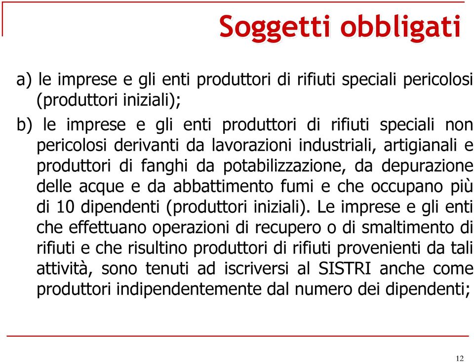 abbattimento fumi e che occupano più di 10 dipendenti (produttori iniziali).