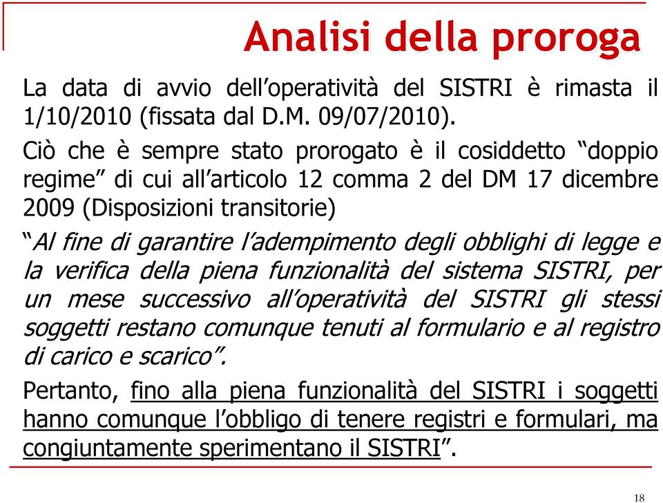 adempimento degli obblighi di legge e la verifica della piena funzionalità del sistema SISTRI, per un mese successivo all operatività del SISTRI gli stessi soggetti restano