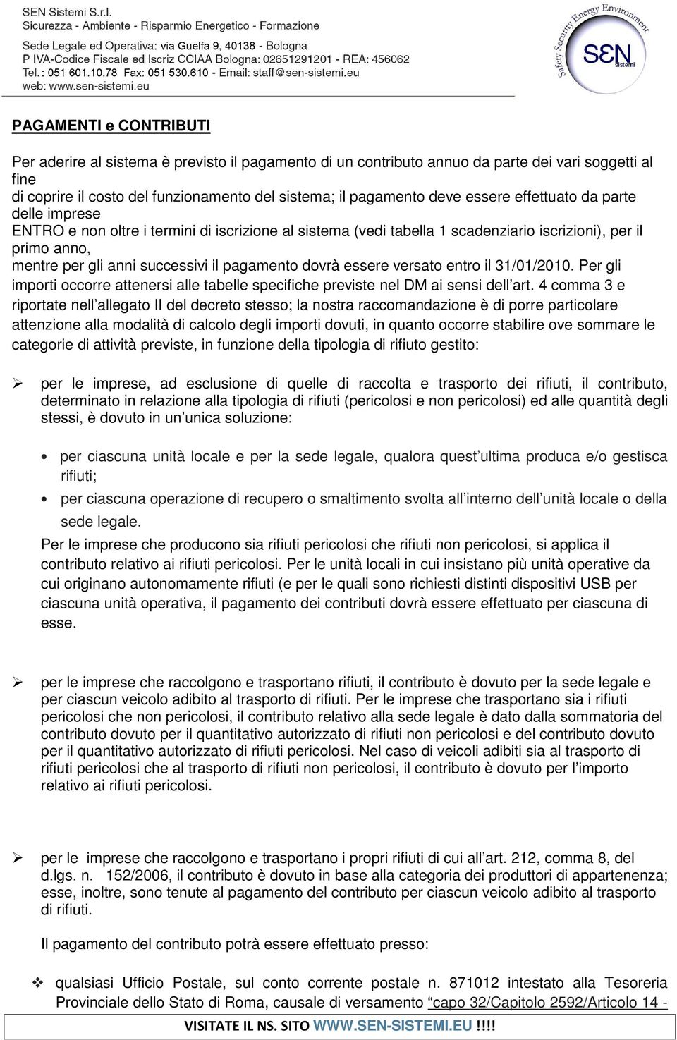 dovrà essere versato entro il 31/01/2010. Per gli importi occorre attenersi alle tabelle specifiche previste nel DM ai sensi dell art.