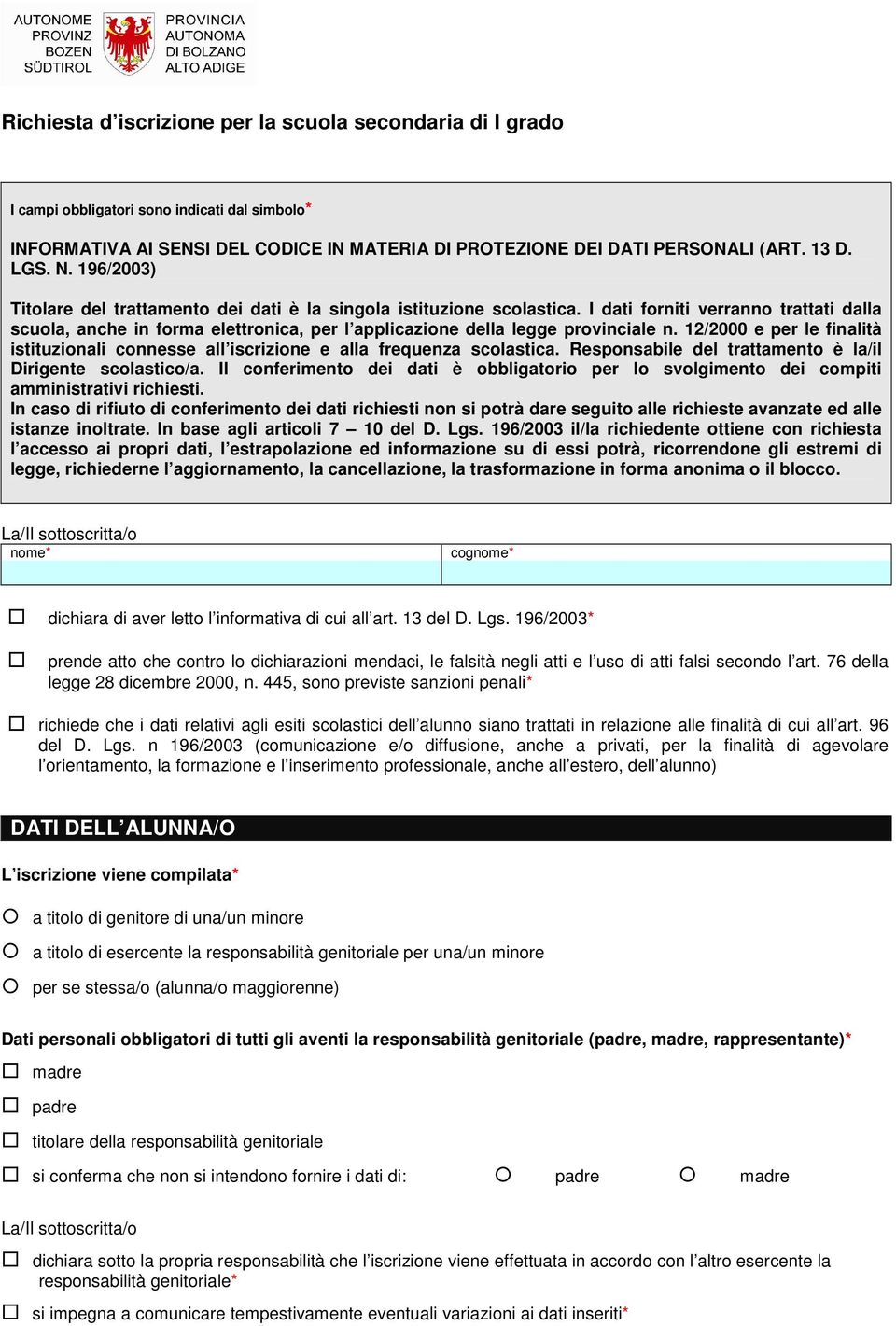 12/2000 e per le finalità istituzionali connesse all iscrizione e alla frequenza scolastica. Responsabile del trattamento è la/il Dirigente scolastico/a.