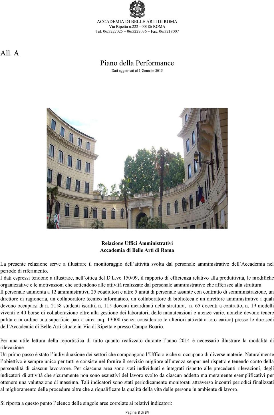 vo 150/09, il rapporto di efficienza relativo alla produttività, le modifiche organizzative e le motivazioni che sottendono alle attività realizzate dal personale amministrativo che afferisce alla