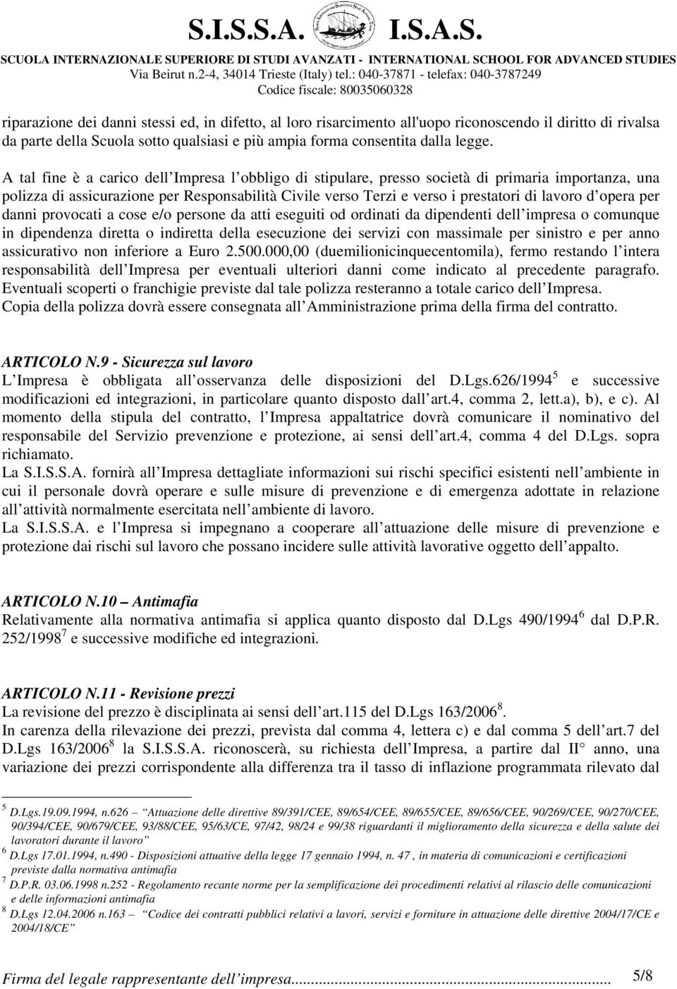 opera per danni provocati a cose e/o persone da atti eseguiti od ordinati da dipendenti dell impresa o comunque in dipendenza diretta o indiretta della esecuzione dei servizi con massimale per