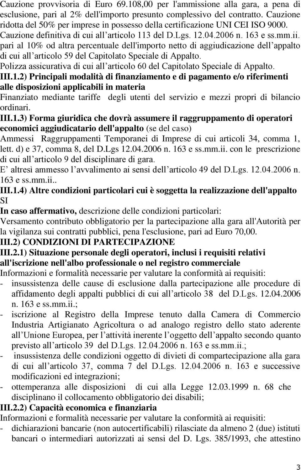 pari al 10% od altra percentuale dell'importo netto di aggiudicazione dell appalto di cui all articolo 59 del Capitolato Speciale di Appalto.