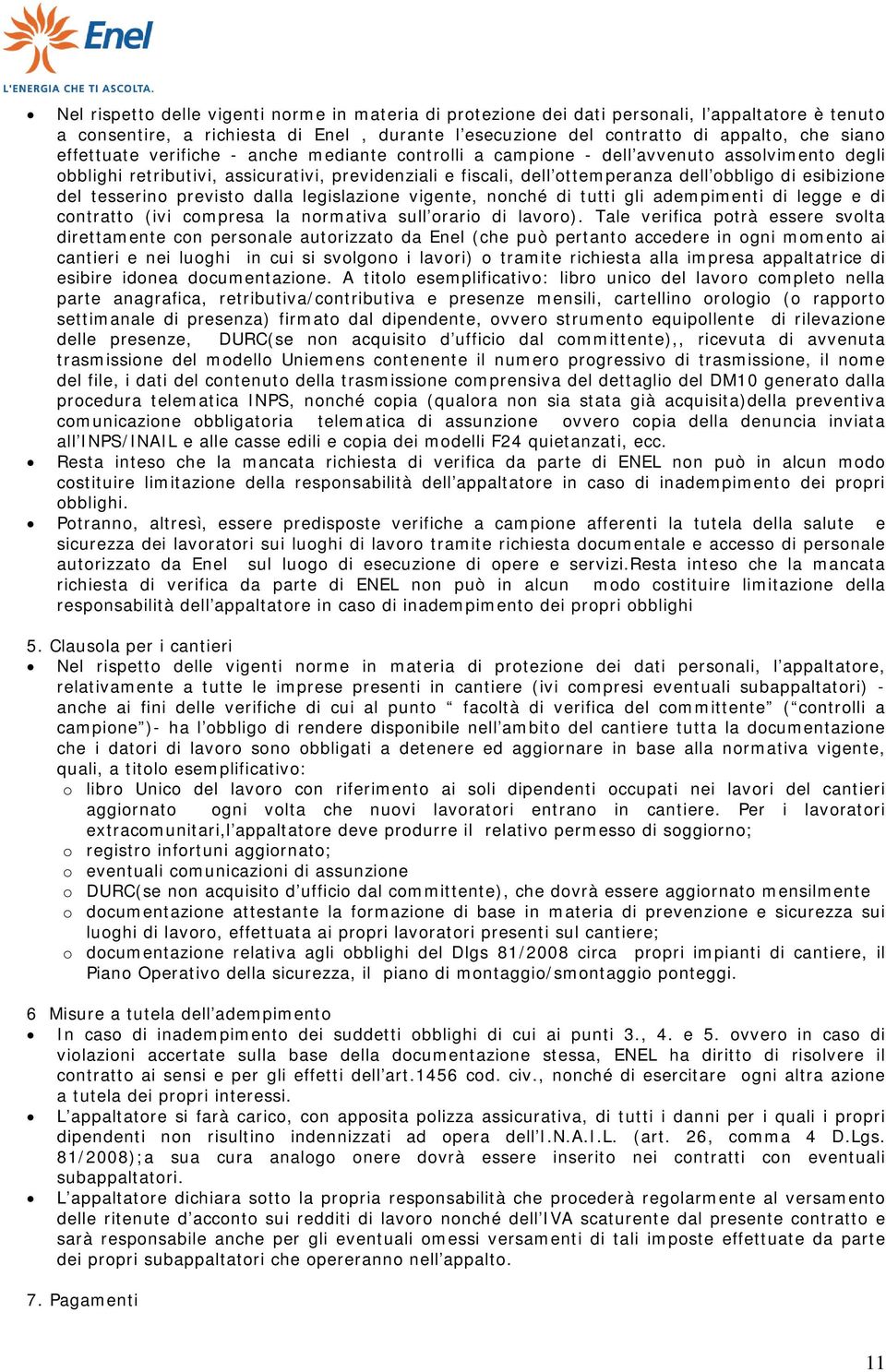 del tesserino previsto dalla legislazione vigente, nonché di tutti gli adempimenti di legge e di contratto (ivi compresa la normativa sull orario di lavoro).