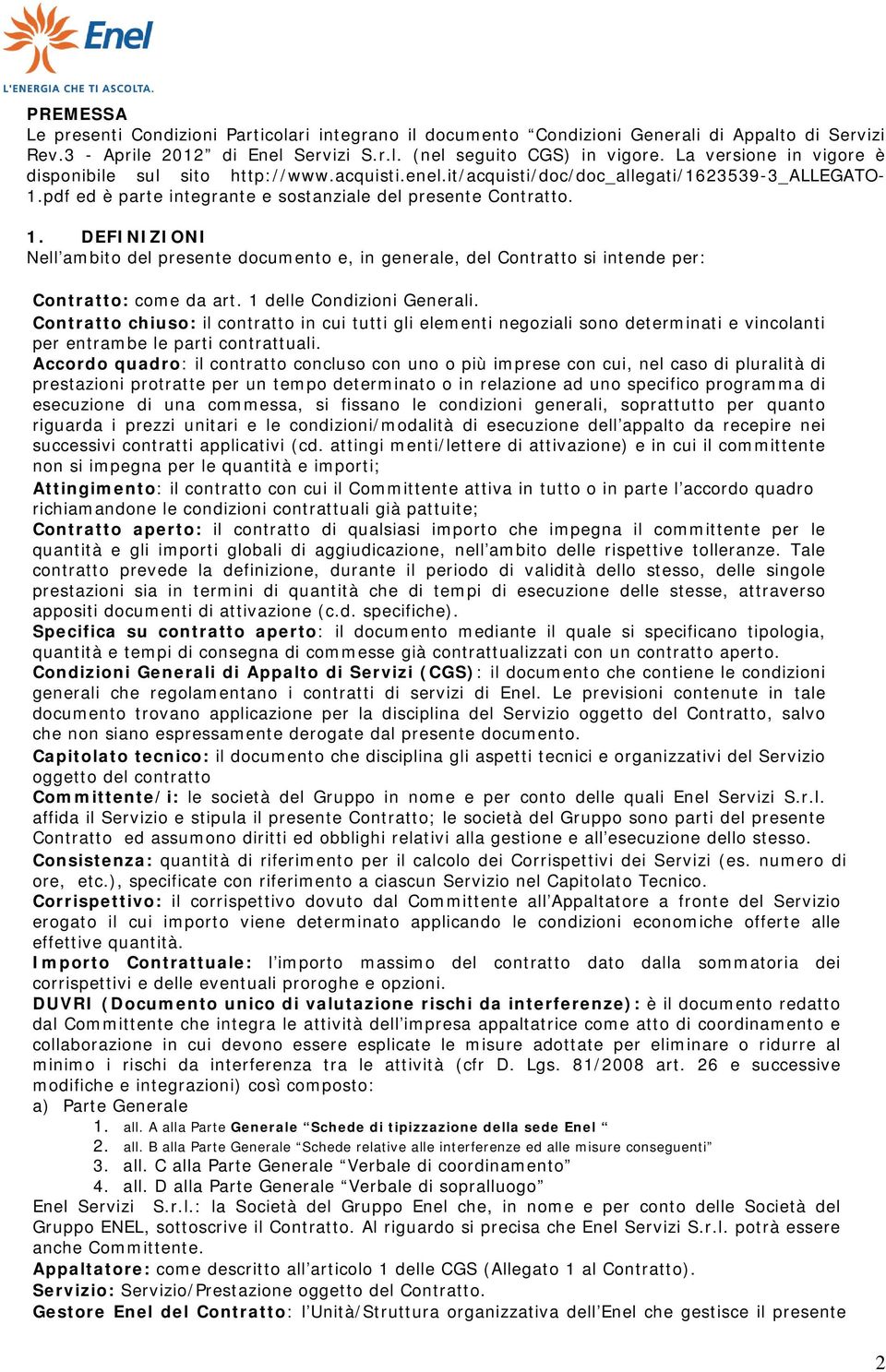 pdf ed è parte integrante e sostanziale del presente Contratto. 1. DEFINIZIONI Nell ambito del presente documento e, in generale, del Contratto si intende per: Contratto: come da art.