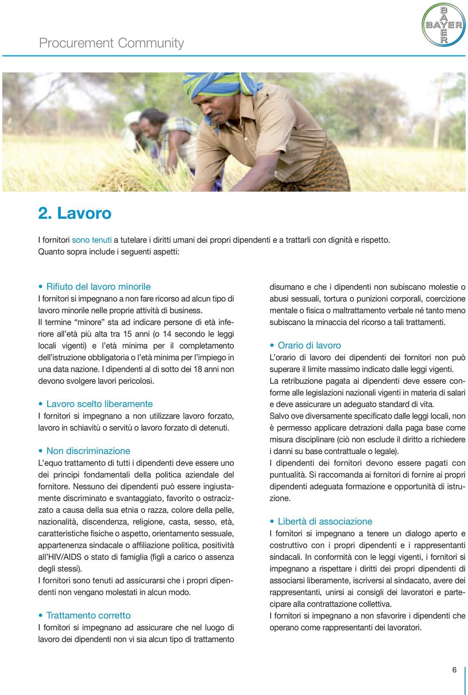 riore all età più alta tra 15 anni (o 14 secondo le leggi locali vigenti) e l età minima per il completamento dell istruzione obbligatoria o l età minima per l impiego in una data nazione.