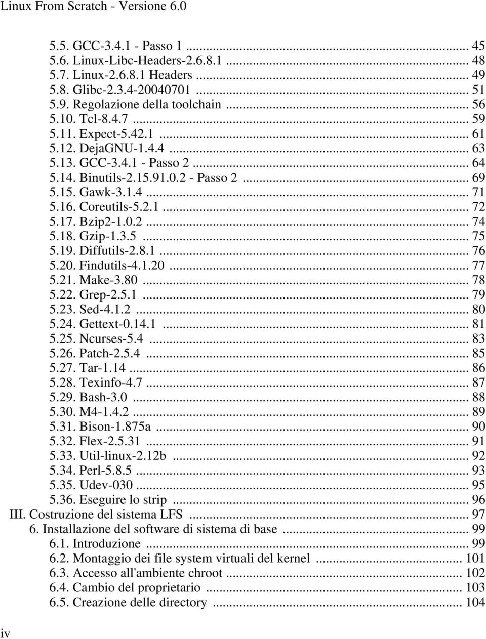 18. Gzip-1.3.5... 75 5.19. Diffutils-2.8.1... 76 5.20. Findutils-4.1.20... 77 5.21. Make-3.80... 78 5.22. Grep-2.5.1... 79 5.23. Sed-4.1.2... 80 5.24. Gettext-0.14.1... 81 5.25. Ncurses-5.4... 83 5.