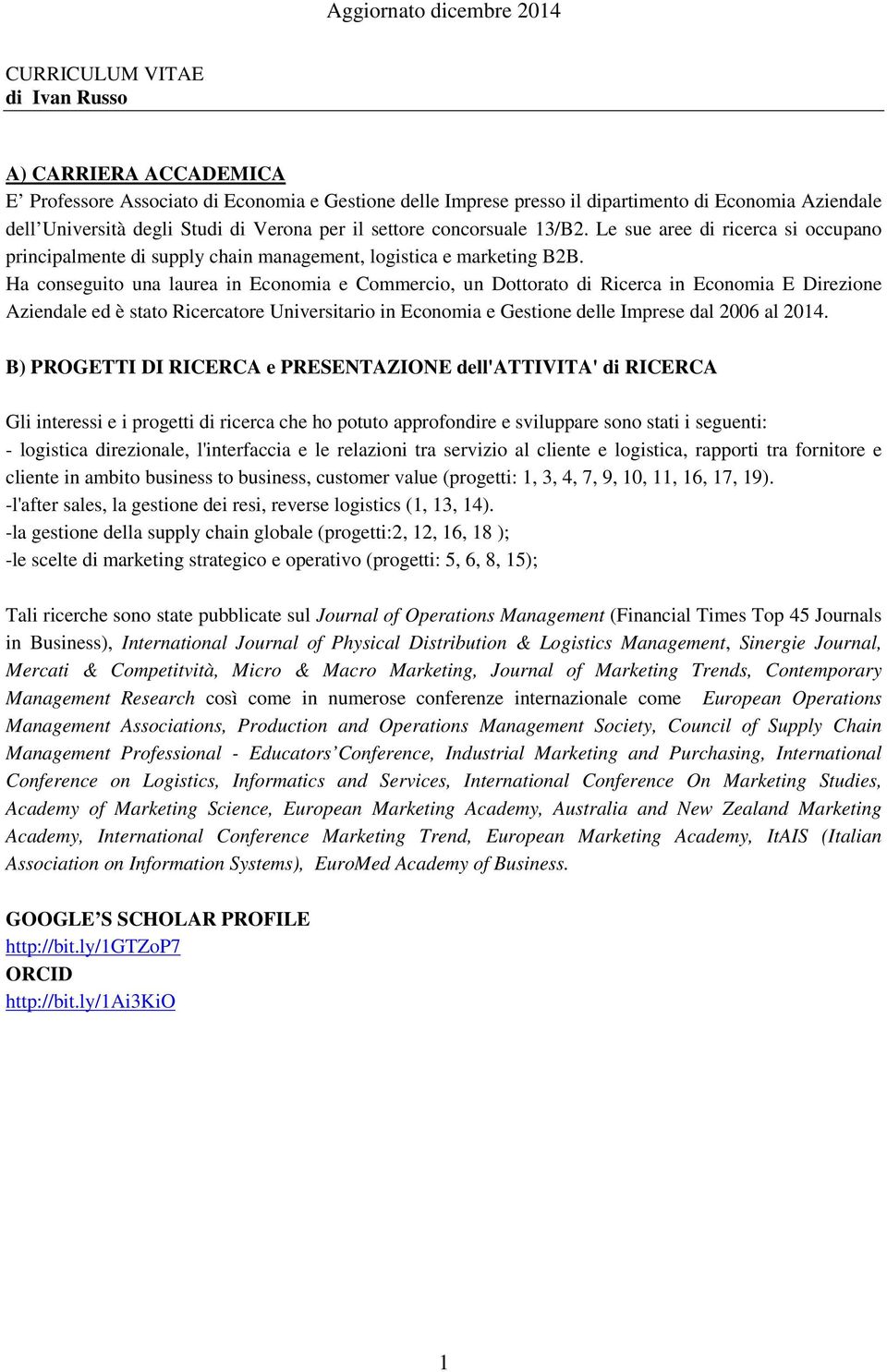 Ha conseguito una laurea in Economia e Commercio, un Dottorato di Ricerca in Economia E Direzione Aziendale ed è stato Ricercatore Universitario in Economia e Gestione delle Imprese dal 2006 al 2014.